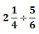 2 1/4 � 5/6